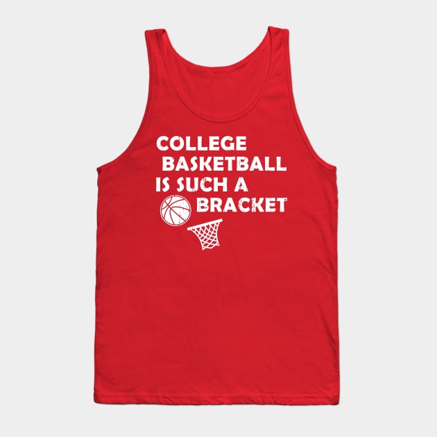 College Basketball is Such a Bracket Tank Top by LacaDesigns